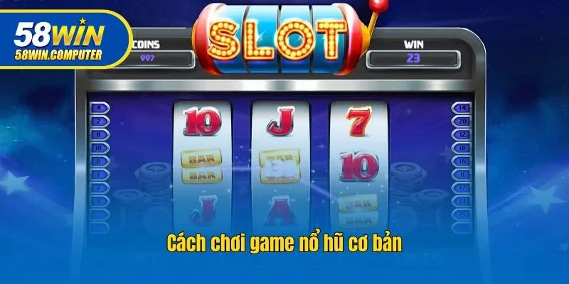 Cách chơi game nổ hũ cơ bản