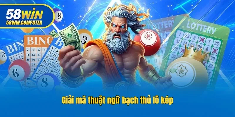 Giải mã thuật ngữ bạch thủ lô kép