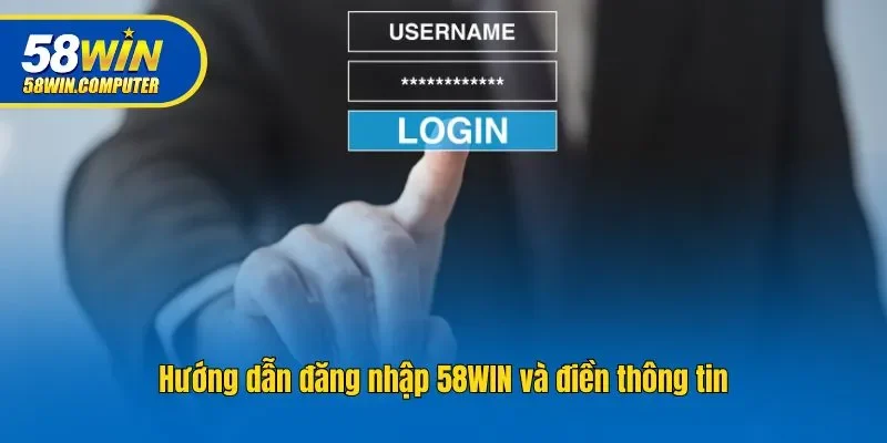 Hướng dẫn đăng nhập 58WIN và điền thông tin