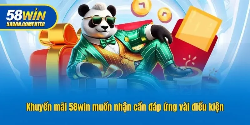 Khuyến mãi 58win muốn nhận cần đáp ứng vài điều kiện