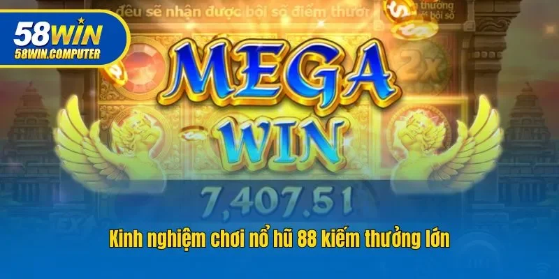 Kinh nghiệm chơi nổ hũ 88 kiếm thưởng lớn