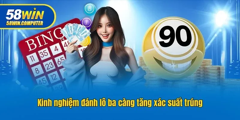 Kinh nghiệm đánh lô ba càng tăng xác suất trúng