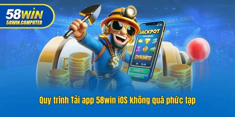 Quy trình Tải app 58win iOS không quá phức tạp