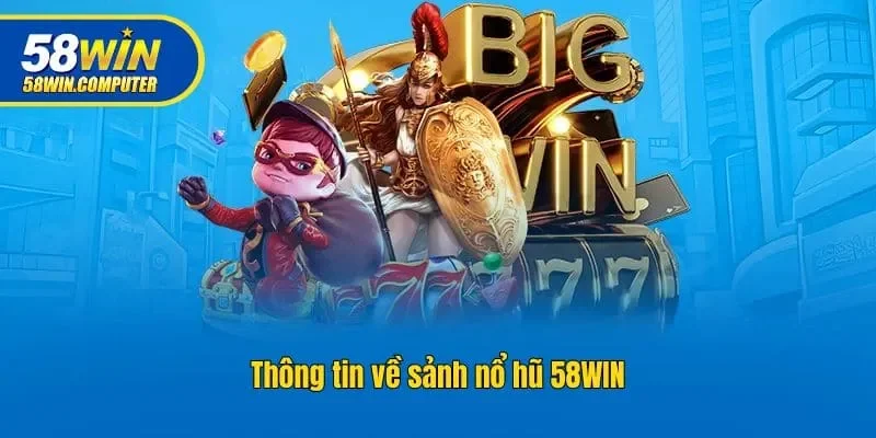 Thông tin về sảnh nổ hũ 58win