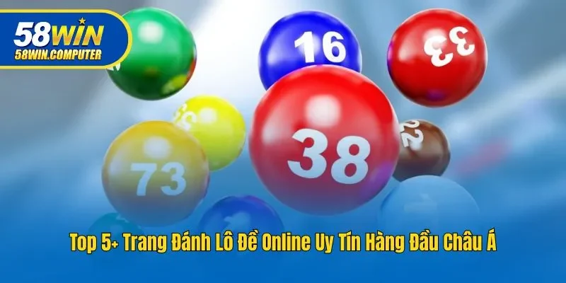 Tổng Hợp 5 Trang Đánh Lô Đề Online Uy Tín Không Nên Bỏ Qua
